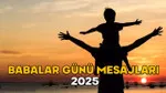 BABALAR GÜNÜ MESAJLARI 2025 || Duygusal, anlamlı, sevgi ve minnet dolu Babalar Günü mesajları ve sözleri (Instagram, Facebook ve Whatsapp)