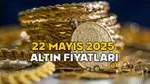 CANLI ALTIN FİYATLARI 22 MAYIS 2025 || Gram altın, çeyrek altın, 22 ayar bilezik fiyatları bugün ne kadar?