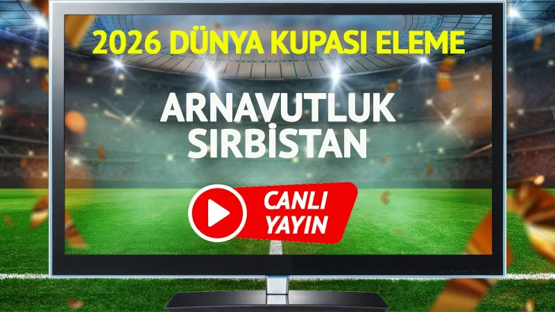 Arnavutluk Sırbistan Maçı CANLI! Kaçırmayın, İşte Detaylar!