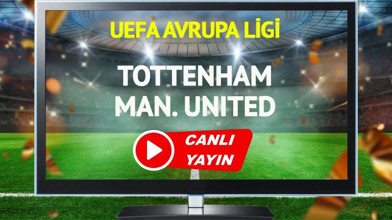 CANLI YAYIN | Tottenham Manchester United Maçı