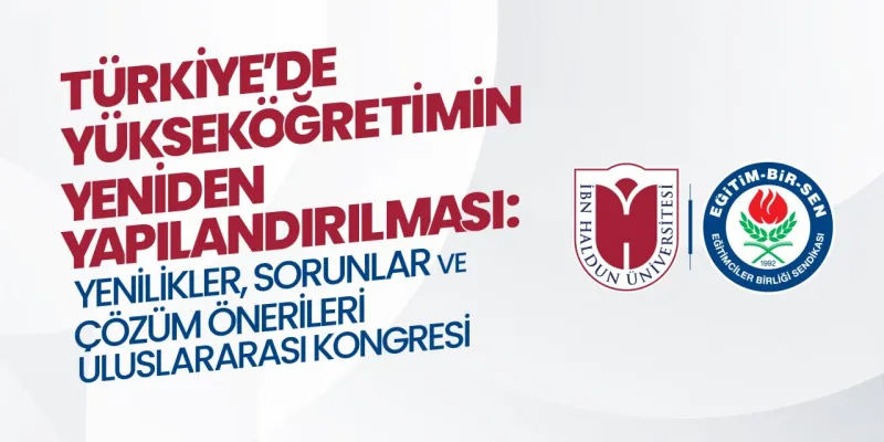 Eğitim-Bir-Sen: Yükseköğretimin Geleceğini Uluslararası Kongrede Tartışma Açıyoruz