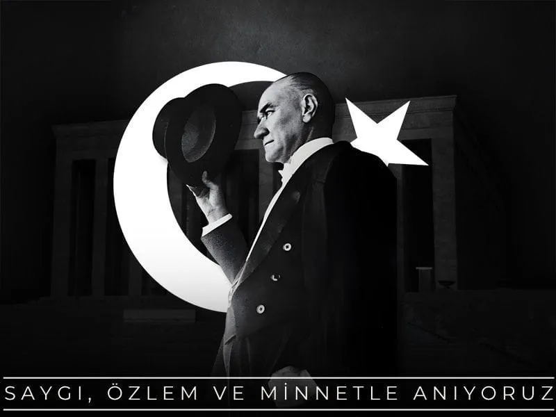 Gazi Mustafa Kemal Atatürk'ü saygı, özlem ve minnetle anıyoruz...