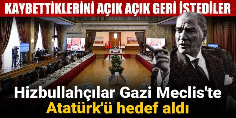 Hizbullah'tan Meclis'te Şok Atatürk İtirafı! Neler İstiyorlar?