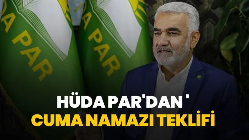 HÜDA PAR'dan Cuma Namazı İzni Teklifi: Çalışanlara Müjde mi?
