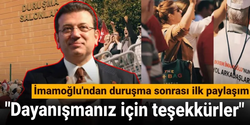 İmamoğlu'ndan duruşma sonrası ilk paylaşım: Dayanışmanız için teşekkürler