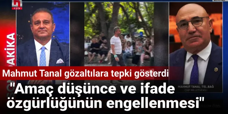 Mahmut Tanal'dan Gözaltı Tepkisi: Düşünce Özgürlüğü Engelleniyor Mu?