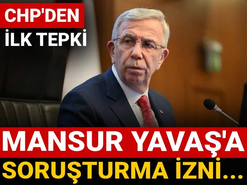 Mansur Yavaş'a soruşturma izni...CHP'den ilk tepki