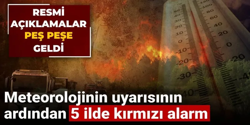 5 İlde Ormanlara Giriş Yasak! Meteoroloji Alarm Veriyor