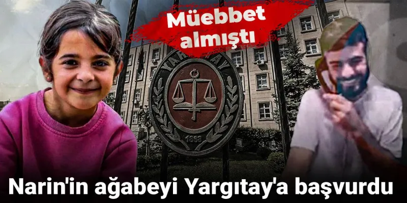 Narin'in ağabeyi Yargıtay'a başvurdu: Müebbet almıştı
