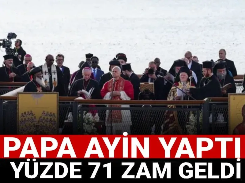 Papa ayin yaptı yüzde 71 zam geldi
