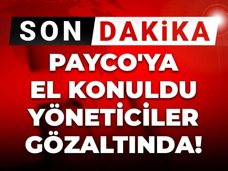 PAYCO'ya el konuldu, yöneticiler gözaltında!